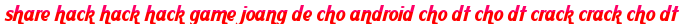 share hack hack hack game joang de cho android cho dt cho dt crack crack cho dt moi